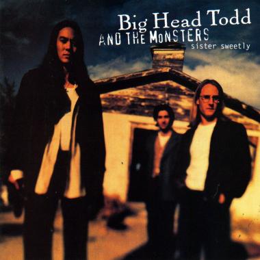 Big Head Todd and the Monsters -  Sister Sweetly